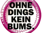 Ohne Dings kein Bums